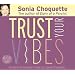 Trust Your Vibes: A Psychic's Secrets for Intuitive Living