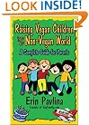 Raising Vegan Children in a Non-Vegan World: A Complete Guide for Parents