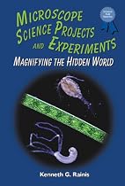 Microscope Science Projects and Experiments: Magnifying the Hidden World