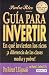 Guia Para Invertir: En Que Invierten los Ricos A Diferencia de las Clases Media y Probe / Rich Dad's Guide to Investing (Padre Rico / Rich Dad)