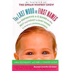 The Last Word on First Names: The Definitive A-Z Guide to the Best and Worst in Baby Names by America's Leading Experts