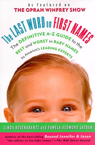 Cover image : The Last Word on First Names: The Definitive A-Z Guide to the Best and Worst in Baby Names by America's Leading Experts