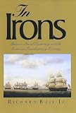 In Irons : Britain's Naval Supremacy And The American Revolutionary Economy