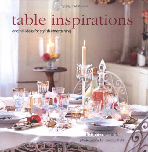 Table Inspirations: Original Ideas For Stylish Entertaining