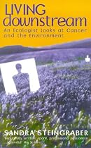 Living Downstream: Ecologist Looks at Cancer and the Environment
