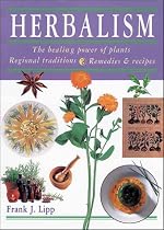 Herbalism: The Healing Power of Plants - Regional Traditions - Remedies and Recipes