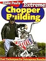 Eddie Paul's Extreme Chopper Building: Real Techniques for Outrageous Results