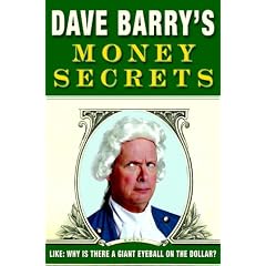 Dave Barry's Money Secrets: Like: Why Is There a Giant Eyeball on the Dollar?