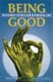 Being Good: Buddhist Ethics For Everday Life