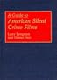 A Guide to American Silent Crime Films (Bibliographies and Indexes in the Performing Arts)