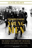 Troublesome Young Men: The Rebels Who Brought Churchill to Power and Helped Save England