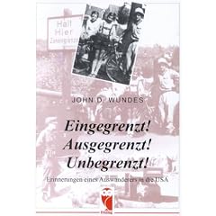 Eingegrenzt! Ausgegrenzt? Unbegrenzt!: Erinnerungen eines Auswanderers in die USA