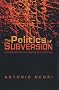 The Politics of Subversion: A Manifesto for the Twenty-first Century