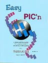 Easy Pic'N: A Beginners Guide to Using Pic16/17 Microcontrollers from Square 1
