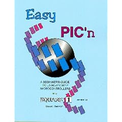 Easy Pic'N: A Beginners Guide to Using Pic16/17 Microcontrollers from Square 1