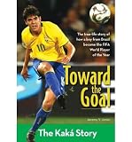 [ { { Toward the Goal: The Kaka Story } } ] By Jones, Jeremy V.( Author ) on Apr-20-2010 [ Paperback ]