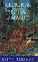 Religion and the Decline of Magic: Studies in popular beliefs in sixteenth and seventeenth century England