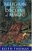 Religion and the Decline of Magic: Studies in popular beliefs in sixteenth and seventeenth century England