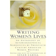 Writing Women's Lives: An Anthology of Autobiographical Narratives by Twentieth-Century American Women Writers