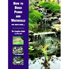 How to Build Ponds and Waterfalls and Much More...: The Complete Guide