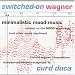 Switched-On Wagner: Minimalistic Mood Music