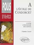 A l\'école de Condorcet: Contre l\'orléanisme des esprits