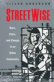 Streetwise: Race, Class, and Change in an Urban Community
