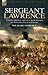 Sergeant Lawrence: with the 40th Regt. of Foot in South America, the Peninsular War & at Waterloo: With the 40th Regt. of Foot in South America, the Peninsular War & at Waterloo