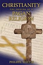 Christianity: The Origins of a Pagan Religion