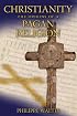 Christianity: The Origins of a Pagan Religion