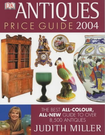 Antiques Price Guide 2004 (Judith Miller's Price Guides Series): The Best All-colour, All-New Guide to Over 8,000 Antiques