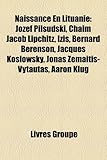 Naissance En Lituanie: Jzef Pi?sudski, Chaim Jacob Lipchitz, Izis, Bernard Berenson, Jacques Koslowsky, Jonas Emaitis-Vytautas, Aaron Klug-