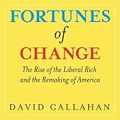 Fortunes of Change: The Rise of the Liberal Rich and the Remaking of America | [David Callahan]