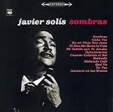 Sombras. Javier Solis Tracks: Sombras, Cada Vez, En Mi Viejo San Juan, Si Dios Me Quita La Vida, He Sabido Que Te Amaba, Renunciacion, Cuando Calienta El Sol, Retirada, Moliendo Cafe, Que Va!, Tu Voz (Plus Je T'Entend's), Amaneci En Tus Brazos