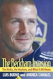 The Beckham Invasion: The Mayhem, the Media, and What it All Means