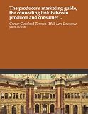 The producer's marketing guide, the connecting link between producer and consumer ..
