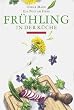 Fr�hling in der K�che. Ein Poet am Herd