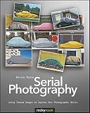Serial photography : using themed images to improve your photographic skills