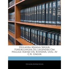 Heilagra Manna Sogur, Fortaellinger Og Legender Om Hellige Maend Og Kvinder, Udg. AF C.R. Unger