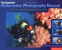 Essential Underwater Photography Manual: A Guide to Creative Techniques and Key Equipment