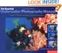 Essential Underwater Photography Manual: A Guide to Creative Techniques and Key Equipment