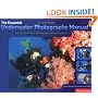Essential Underwater Photography Manual: A Guide to Creative Techniques and Key Equipment