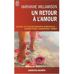 Un retour � l'amour - Manuel de psychoth�rapie spirituelle : l�cher prise, pardonner, aimer