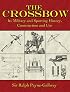 The Crossbow: Its Military and Sporting History, Construction and Use