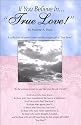If You Believe in True Love: A Collection of Poems Based on the Unique Gift of "True Love!" Come and Take the Journey... with CD (Audio) (True Love Series First Book Published from the Series!)