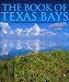 The Book of Texas Bays (Gulf Coast Books, sponsored by Texas A&M University-Corpus Christi)