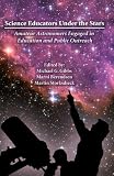 Science Educators Under The Stars: Amateur Astronomers Engaged in Education and Public Outreach