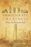 Immoderate Greatness: Why Civilizations Fail