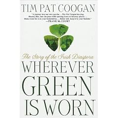 Wherever Green Is Worn: The Story of the Irish Diaspora
