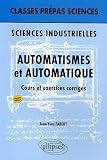 Automatismes et automatique Classes pr�pas Sciences industrielles : Cours et exercices corrig�s
